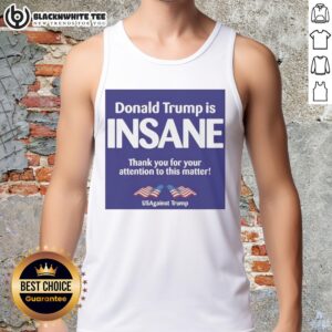 Us Against Trump tank top featuring bold 'Good Donald Trump Is Insane' text, perfect for expressing political views.