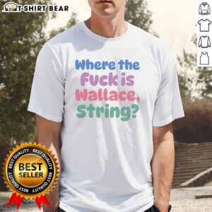 Alt Text: Awesome Where The Fvck Is Wallace String T-Shirt featuring bold graphics and a stylish design for casual wear.