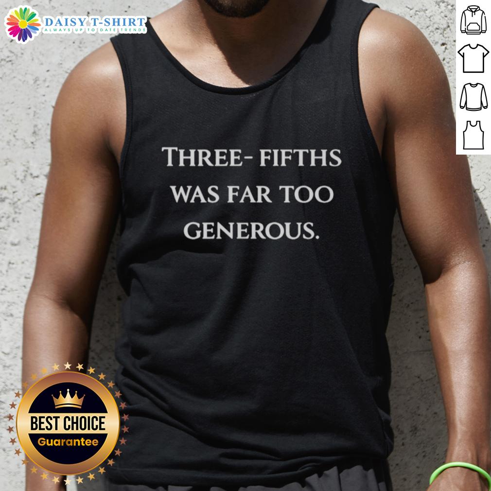 Top Three Fifths Was Far Too Generous Tank Top Stylish 'Top Three-Fifths Was Far Too Generous' tank top displayed on a hanger, perfect for casual wear and statement fashion.