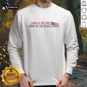 Official Land of the Free Home of the Brave America Flag Sweatshirt showcasing a patriotic design with the American flag.
