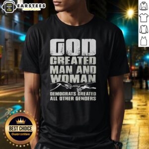 Nice God Created Man And Woman Democrats Created All Other Genders T-Shirt design showcasing a humorous political statement.