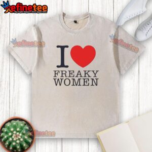 Alt Text: I Love Freaky Women heart-shaped washed t-shirt, stylish and vibrant design for casual wear lovers.