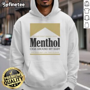 Gold hoodie with text 'Please don't smoke your menthol cigs around my baby' highlighting the dangers of smoking near children.
