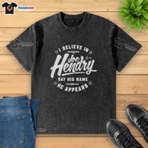 Alt Text: Premium I Believe In Joe Hendry WWE washed t-shirt featuring a bold design celebrating the wrestler's catchphrase.