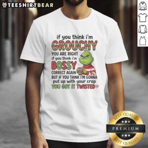 Good Grinch T-Shirt with slogan 'If You Think Im Grouchy, Youre Right, If You Think Im Bossy' in festive green design.