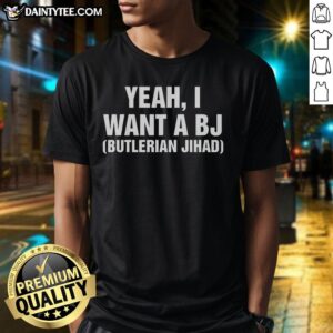 Pretty Yeah, I Want A Bj Butlerian Jihad T-Shirt featuring bold graphics and a stylish design for sci-fi fans.