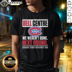 Awesome Montreal Canadiens Bell Centre 'We Weren't Done' Next Round Playoff 2026 T-Shirt design featuring team colors and logo.