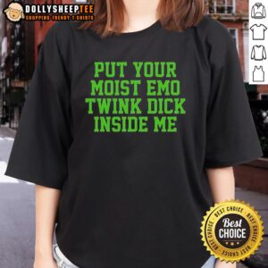 Nice Put Your Moist Emo Twink Dick Inside Me Ladies Tee featuring a vibrant graphic design and comfortable fit.