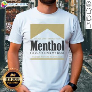 Alt Text: Gold t-shirt with 'Pretty Please Dont Smoke Your Menthol Cigs Around My Baby' text, promoting smoke-free environments.