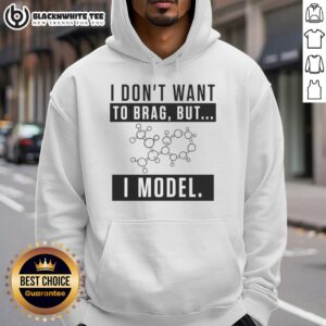 Trendy model wearing 'Nice, I Don't Want to Brag, But I Model' hoodie, showcasing stylish urban fashion.
