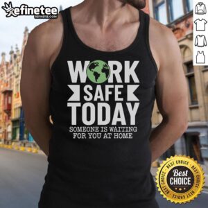 Good Work Safe Today tank top for World Day for Safety and Health promoting workplace safety awareness and health.