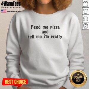 Cozy 'Feed Me Pizza and Tell Me I'm Pretty' sweatshirt in soft fabric, perfect for pizza lovers and casual outings.
