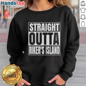 Official Straight Outta Rikers Island prison sweatshirt showcasing bold graphic design in black and white.