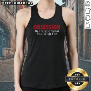 Funny Obsession Be Careful What You Wish For Tank top featuring a humorous graphic design.