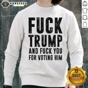 Hot Fck Trump And Fck You For Voting Him sweatshirt in classic fit with bold white text on black fabric
