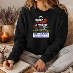 Official This Ugly Son Of A Bitch Is Fcking Super Hot Chicks And Basically Long Sleeve Shirt