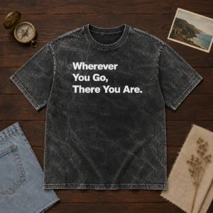Original Whenever You Go There You Are washed t shirt in soft faded fabric, front view