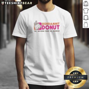 Good Goddamnit Donut The Universe Runs On Dungeon Dungeons Dragons Shirt displayed on a wooden background.