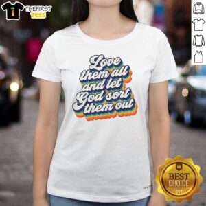 Top Love Them All And Let God Sort Them Out Ladies Shirt in white, featuring bold black text on a comfortable fitted tee