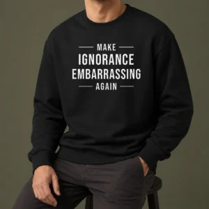 Nice Make Ignorance Embarrassing Again Sweater
