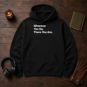Original Whenever You Go There You Are Hoodie in charcoal gray with front pocket and drawstring hood