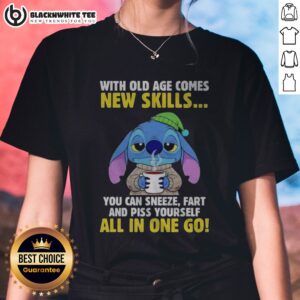 Pretty Stitch With Old Age Comes New Skills You Can Sneeze Fart And Piss Yourself All In One Go Ladies Shirt displayed on a model