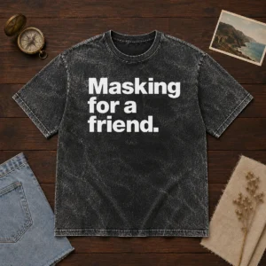 Pretty Masking For A Friend Washed T-Shirt