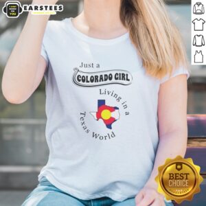 Hot Just A Colorado Girl Living In A Texas World Map ladies shirt featuring a vibrant design