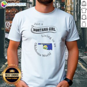 Hot To Just A Montana Girl Living In An Oklahoma World Montana Flag Shirt featuring bold text and Montana flag graphic on a comfortable cotton tee