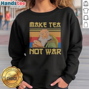 Hot Uncle Iroh Avatar The Last Airbender Make Tea Not War sweatshirt featuring a cozy design.