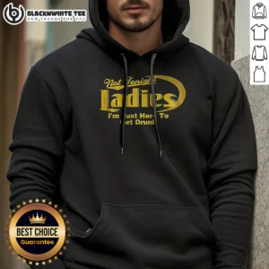 Nice Not Tonight Ladies Im Just Here To Get Drunk Hoodie