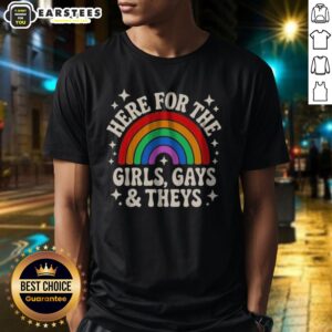 Original Here For The Girls Gays And Theys Rainbow Pride Statement shirt displayed on a neutral background