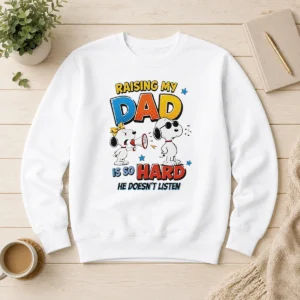 Premium Snoopy Belle Peanuts Raising My Dad Is So Hard He Does Not Listen Sweater