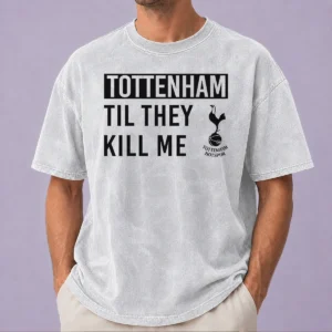 Good Tottenham Til They Kill Me Washed T-Shirt