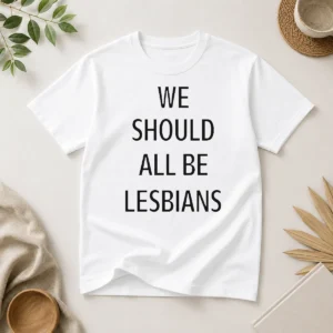 Funny We Should All Be Lesbians Quote