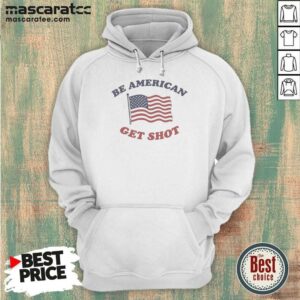 Good Be American Get Shot Hoodie