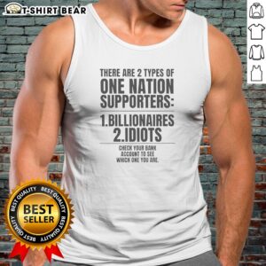 Top There Are 2 Types Of One Nation Supporters Billionaires Or Idiots Check Your Tank Top in black sleeveless design
