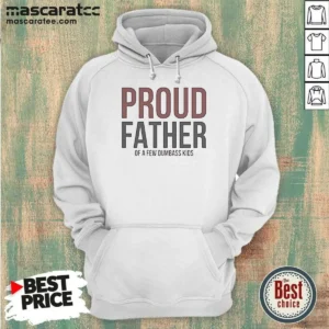Funny Proud Father Of A Few Dumbass Kids Hoodie