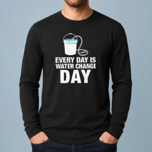 Top Every Day Is Water Change Day Aquarium Long Sleeve Shirt