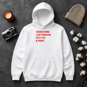 Nice Exercising Just Enough To Fck And Fight Hoodie