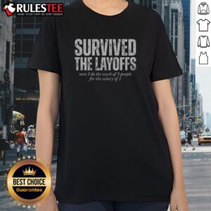 Top Survived The Layoffs Ladies Shirt - a comfortable and trendy women's tee for everyday wear.