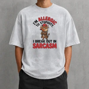 Pretty Im Allergic To Stupidity I Break Out In Sarcasm Washed T-Shirt