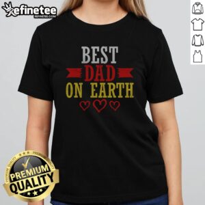 Official Best Dad On Earth girlt shirt featuring a fun and loving dad-themed design.