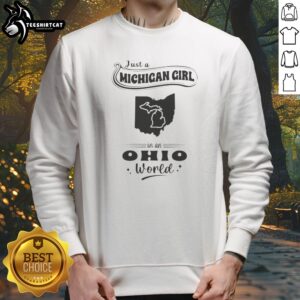 Nice Just A Michigan Girl In An Ohio World sweatshirt featuring bold white text on a cozy grey crewneck