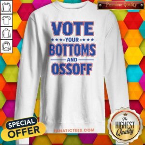 Awesome Vote Your Bottoms And Ossoff Jon Ossoff Georgia Senate Sweatshirt