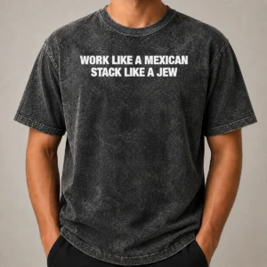 Premium Work Like A Mexican Stack Like A Jew Text Washed T-Shirt
