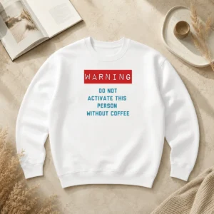 Funny Warning Do Not Activate This Without Coffee Sweater