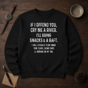 Pretty If I Offend You Cry Me A River Snacks And A Raft Sweater