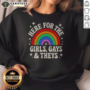 Original Here For The Girls Gays And Theys Rainbow Pride Statement sweatshirt featuring vibrant rainbow colors