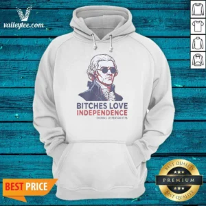 Nice Thomas Jefferson 1776 Bitches Love Independence Hoodie